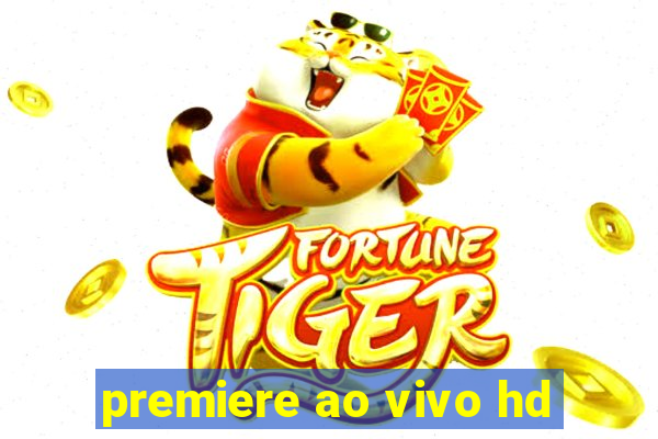 premiere ao vivo hd